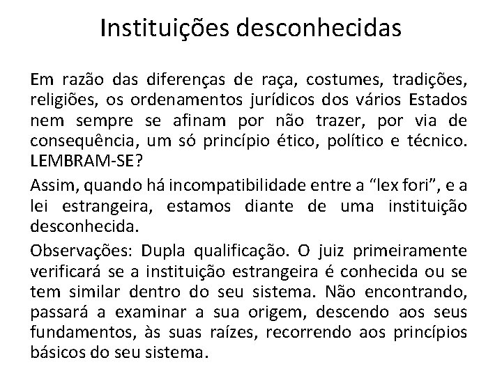 Instituições desconhecidas Em razão das diferenças de raça, costumes, tradições, religiões, os ordenamentos jurídicos