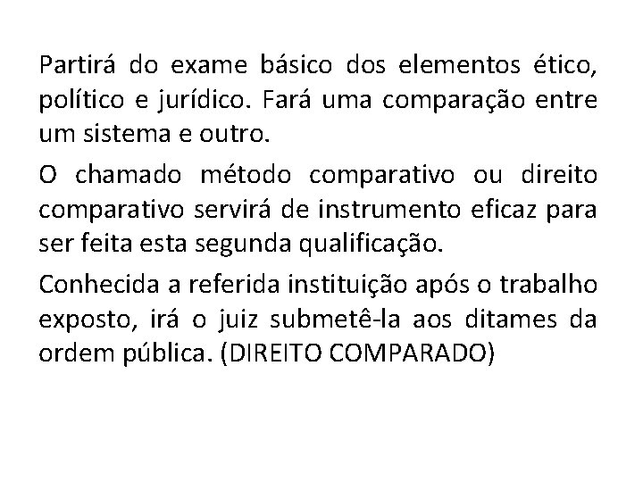 Partirá do exame básico dos elementos ético, político e jurídico. Fará uma comparação entre