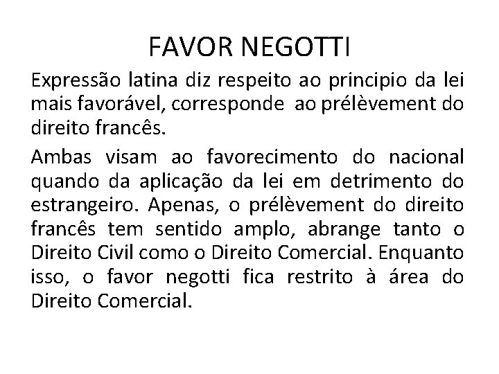 FAVOR NEGOTTI Expressão latina diz respeito ao principio da lei mais favorável, corresponde ao