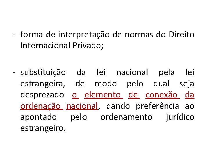 - forma de interpretação de normas do Direito Internacional Privado; - substituição da lei