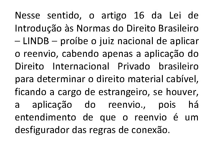 Nesse sentido, o artigo 16 da Lei de Introdução às Normas do Direito Brasileiro