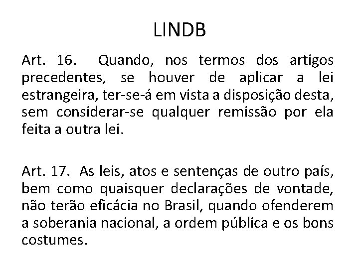 LINDB Art. 16. Quando, nos termos dos artigos precedentes, se houver de aplicar a