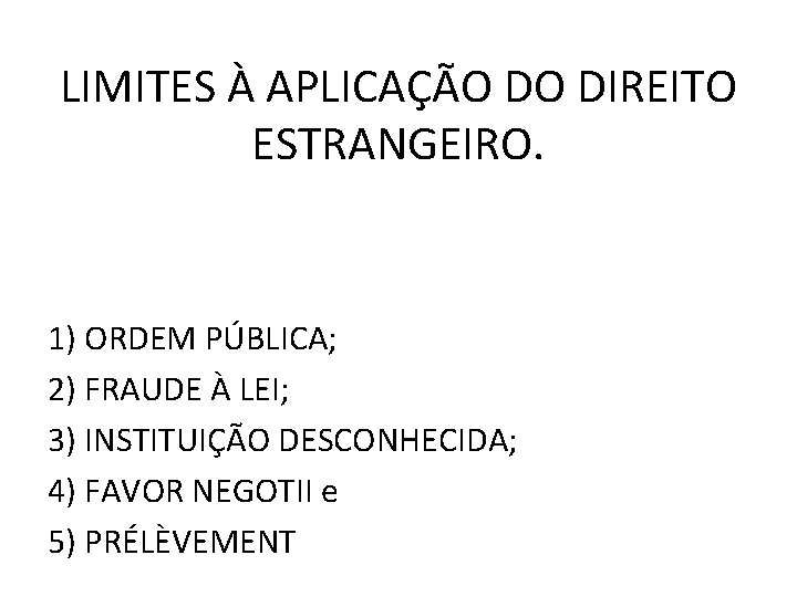 LIMITES À APLICAÇÃO DO DIREITO ESTRANGEIRO. 1) ORDEM PÚBLICA; 2) FRAUDE À LEI; 3)