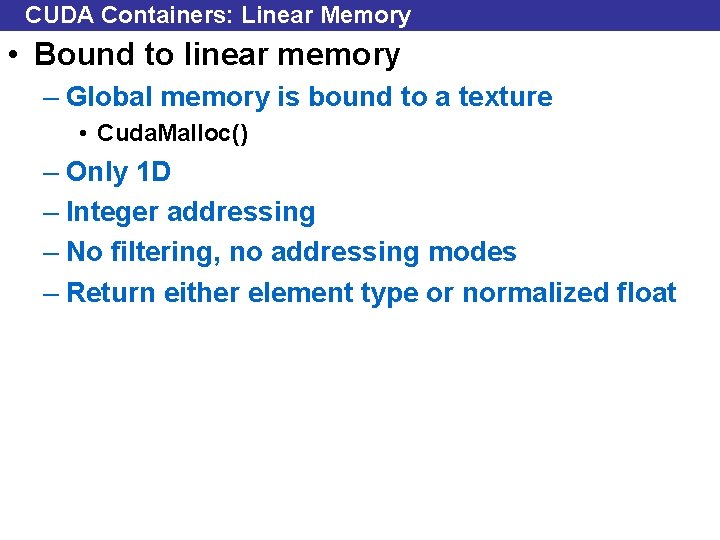 CUDA Containers: Linear Memory • Bound to linear memory – Global memory is bound