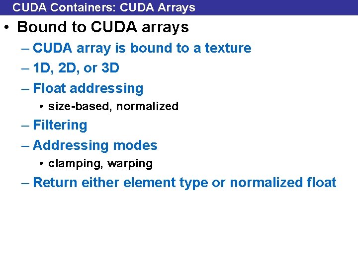 CUDA Containers: CUDA Arrays • Bound to CUDA arrays – CUDA array is bound