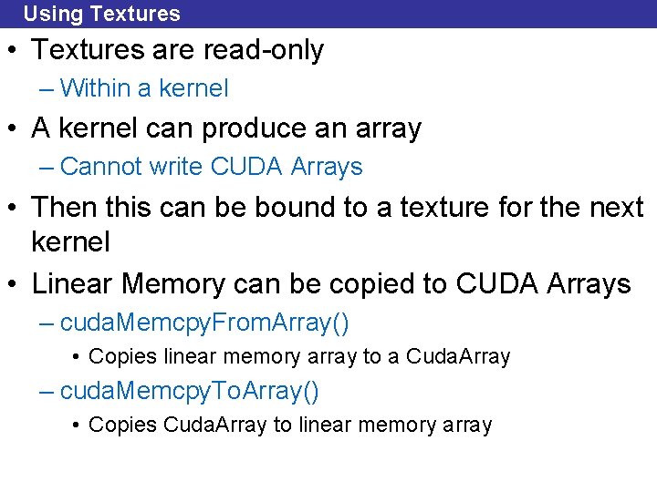 Using Textures • Textures are read-only – Within a kernel • A kernel can