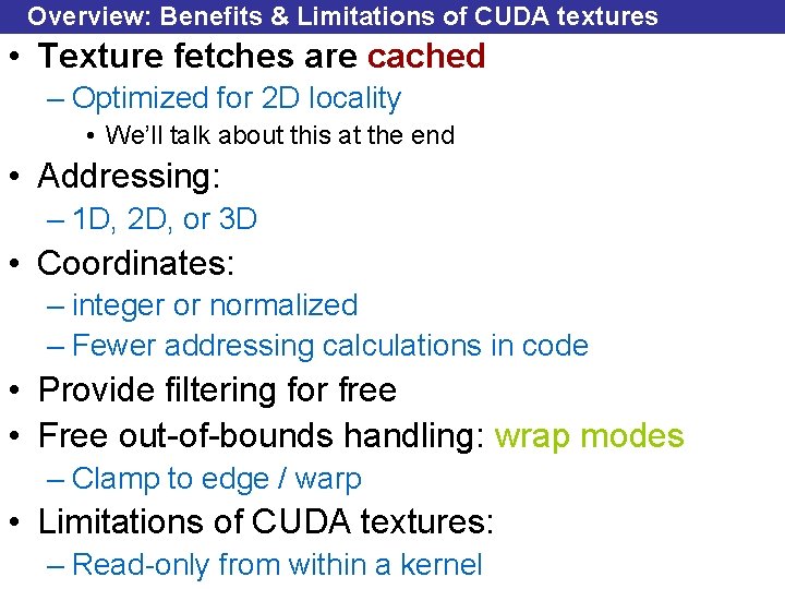 Overview: Benefits & Limitations of CUDA textures • Texture fetches are cached – Optimized