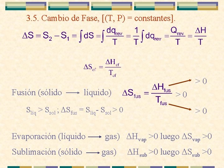 3. 5. Cambio de Fase, [(T, P) = constantes]. >0 Fusión (sólido líquido) Slíq