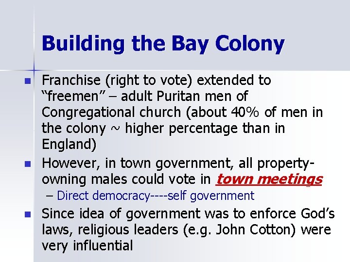 Building the Bay Colony n n Franchise (right to vote) extended to “freemen” –