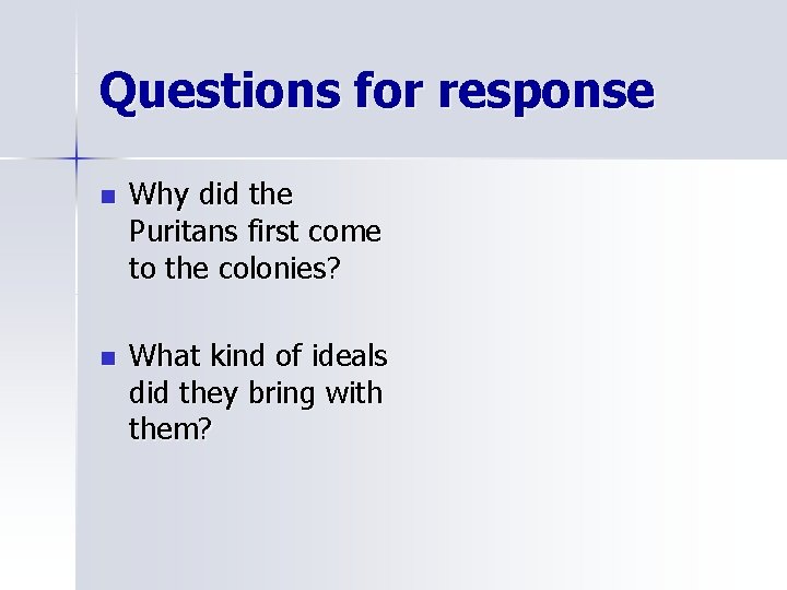 Questions for response n Why did the Puritans first come to the colonies? n