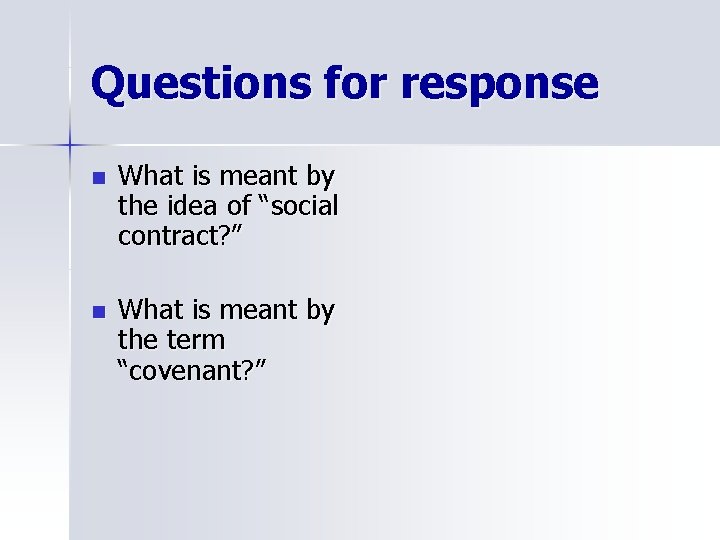 Questions for response n What is meant by the idea of “social contract? ”