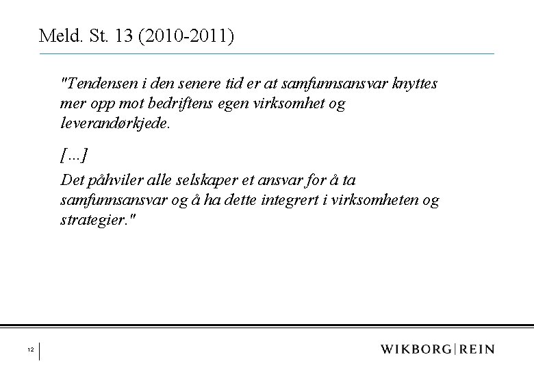 Meld. St. 13 (2010 -2011) "Tendensen i den senere tid er at samfunnsansvar knyttes