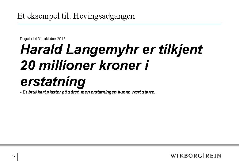 Et eksempel til: Hevingsadgangen Dagbladet 31. oktober 2013: Harald Langemyhr er tilkjent 20 millioner Et eksempel til: Hevingsadgangen Dagbladet 31. oktober 2013: Harald Langemyhr er tilkjent 20 millioner