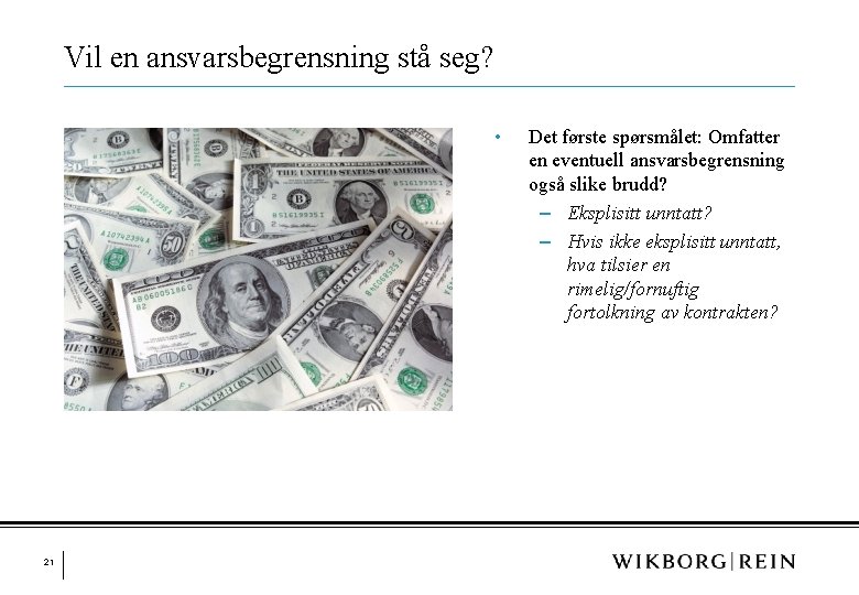 Vil en ansvarsbegrensning stå seg? • 21 Det første spørsmålet: Omfatter en eventuell ansvarsbegrensning Vil en ansvarsbegrensning stå seg? • 21 Det første spørsmålet: Omfatter en eventuell ansvarsbegrensning