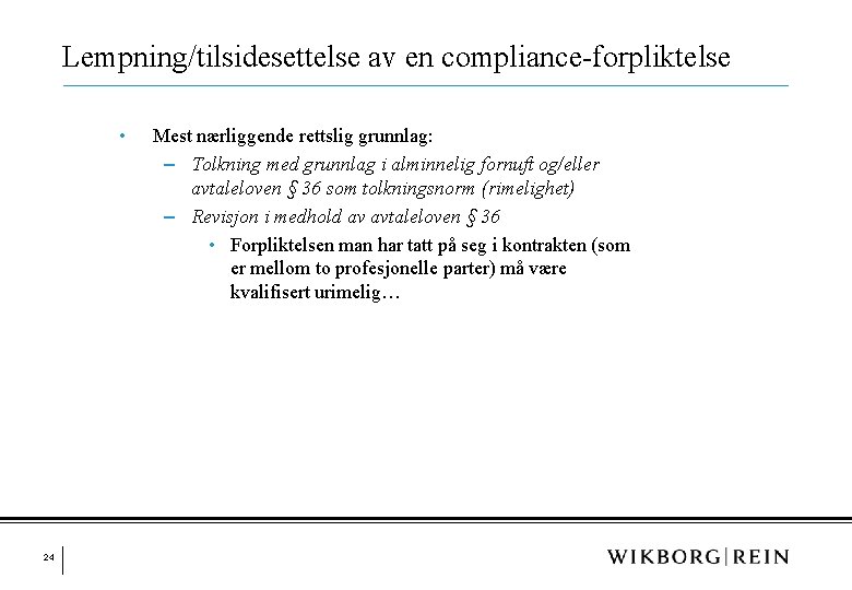 Lempning/tilsidesettelse av en compliance-forpliktelse • 24 Mest nærliggende rettslig grunnlag: ‒ Tolkning med grunnlag