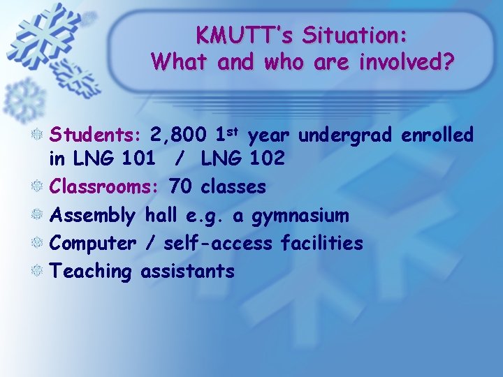 KMUTT’s Situation: What and who are involved? Students: 2, 800 1 st year undergrad KMUTT’s Situation: What and who are involved? Students: 2, 800 1 st year undergrad
