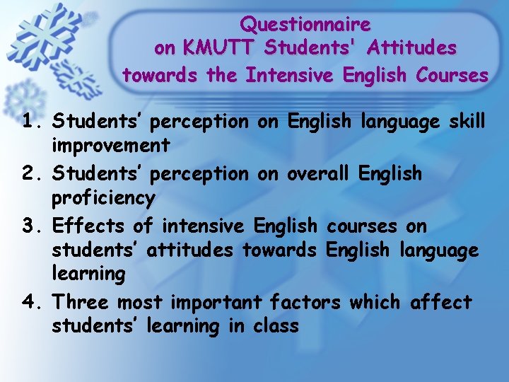Questionnaire on KMUTT Students' Attitudes towards the Intensive English Courses 1. Students’ perception on Questionnaire on KMUTT Students' Attitudes towards the Intensive English Courses 1. Students’ perception on