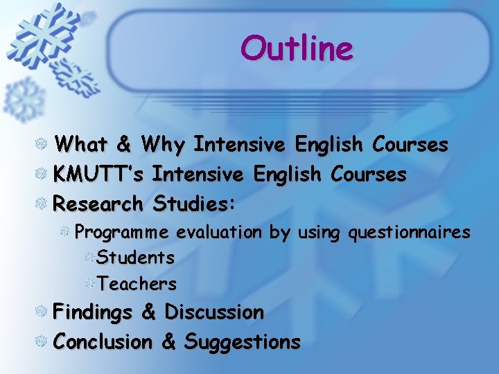 Outline What & Why Intensive English Courses KMUTT’s Intensive English Courses Research Studies: Programme Outline What & Why Intensive English Courses KMUTT’s Intensive English Courses Research Studies: Programme