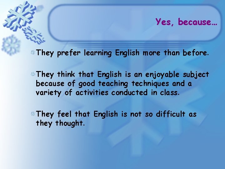 Yes, because… They prefer learning English more than before. They think that English is Yes, because… They prefer learning English more than before. They think that English is