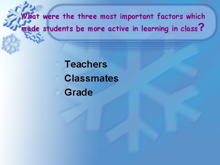 What were three most important factors which made students be more active in learning What were three most important factors which made students be more active in learning