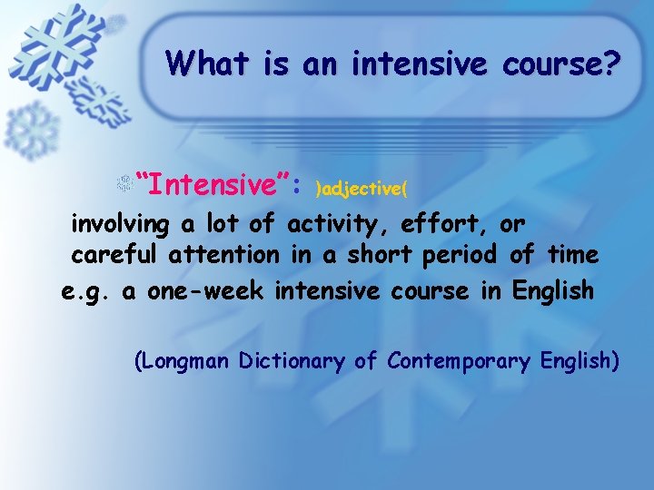 What is an intensive course? “Intensive”: )adjective( involving a lot of activity, effort, or What is an intensive course? “Intensive”: )adjective( involving a lot of activity, effort, or