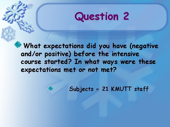 Question 2 What expectations did you have (negative and/or positive) before the intensive course Question 2 What expectations did you have (negative and/or positive) before the intensive course