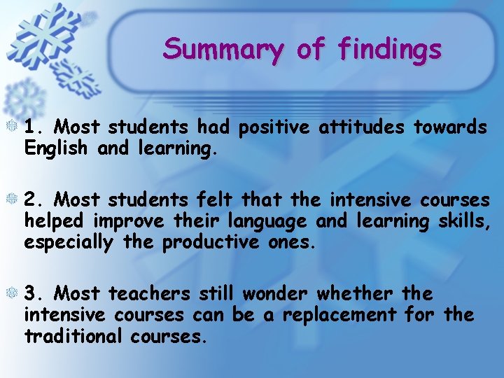 Summary of findings 1. Most students had positive attitudes towards English and learning. 2. Summary of findings 1. Most students had positive attitudes towards English and learning. 2.