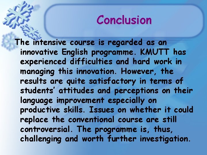 Conclusion The intensive course is regarded as an innovative English programme. KMUTT has experienced Conclusion The intensive course is regarded as an innovative English programme. KMUTT has experienced