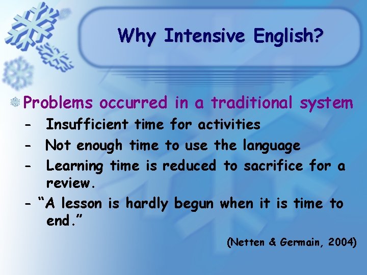 Why Intensive English? Problems occurred in a traditional system - Insufficient time for activities Why Intensive English? Problems occurred in a traditional system - Insufficient time for activities