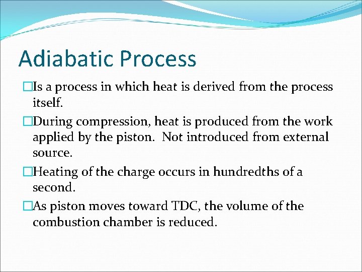 Adiabatic Process �Is a process in which heat is derived from the process itself.