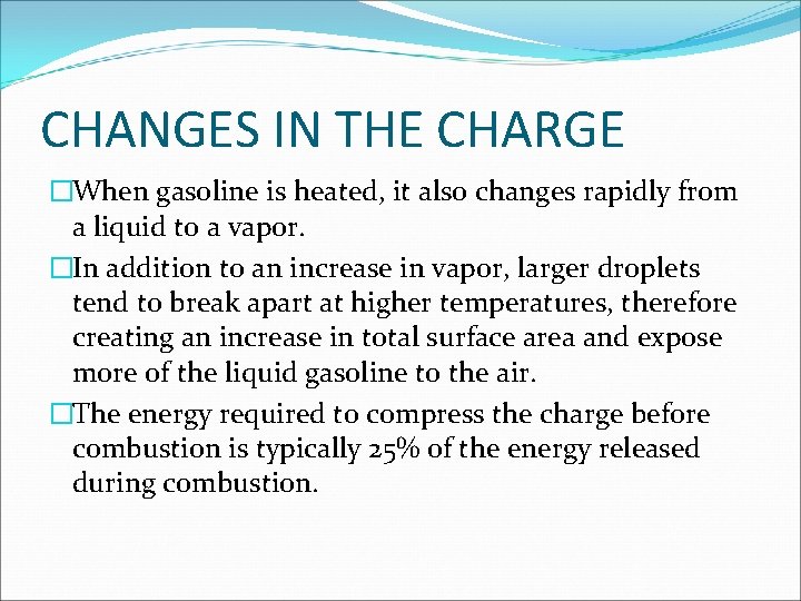 CHANGES IN THE CHARGE �When gasoline is heated, it also changes rapidly from a