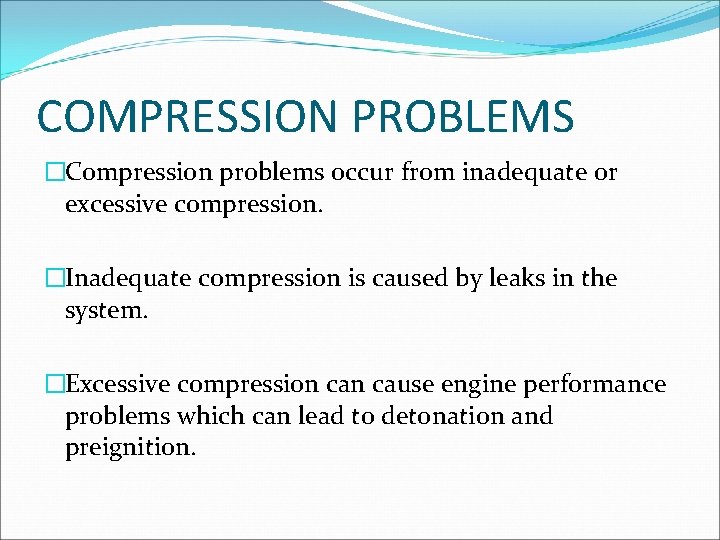 COMPRESSION PROBLEMS �Compression problems occur from inadequate or excessive compression. �Inadequate compression is caused