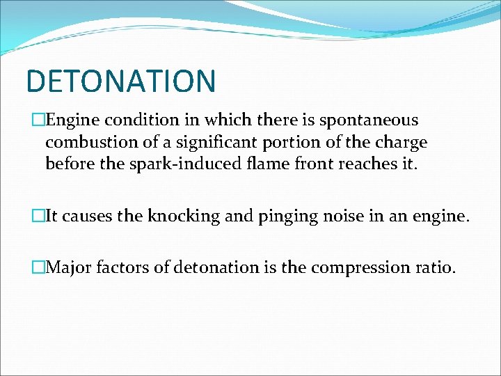 DETONATION �Engine condition in which there is spontaneous combustion of a significant portion of