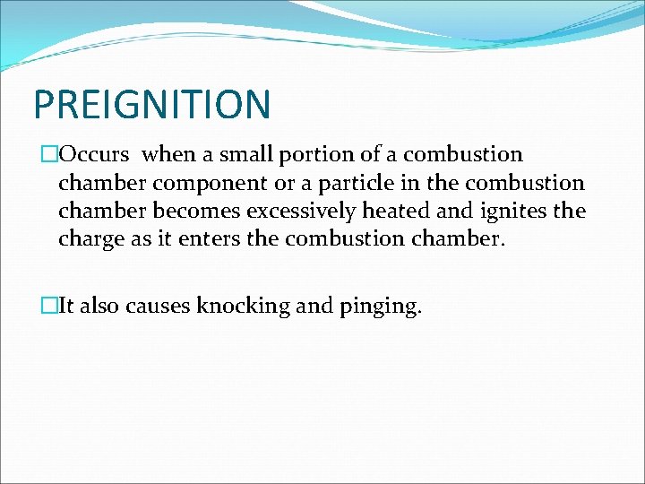 PREIGNITION �Occurs when a small portion of a combustion chamber component or a particle