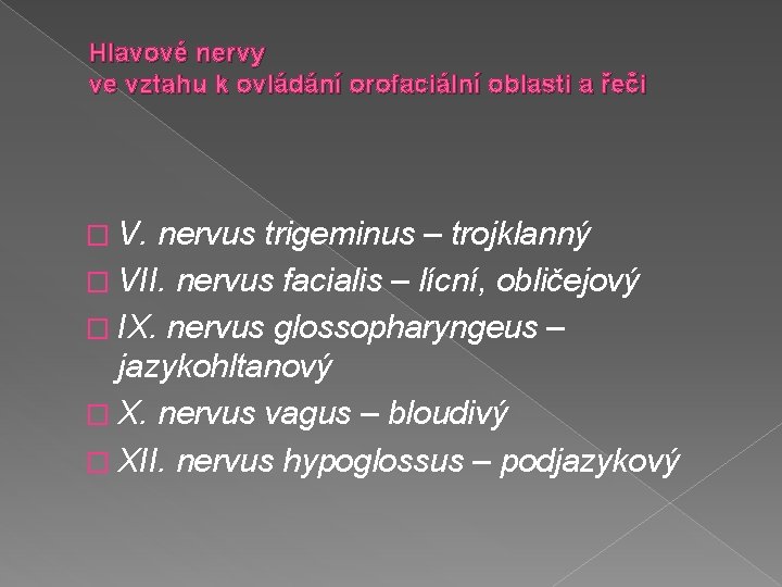 Hlavové nervy ve vztahu k ovládání orofaciální oblasti a řeči � V. nervus trigeminus