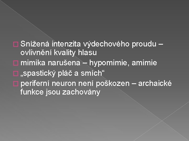 � Snížená intenzita výdechového proudu – ovlivnění kvality hlasu � mimika narušena – hypomimie,