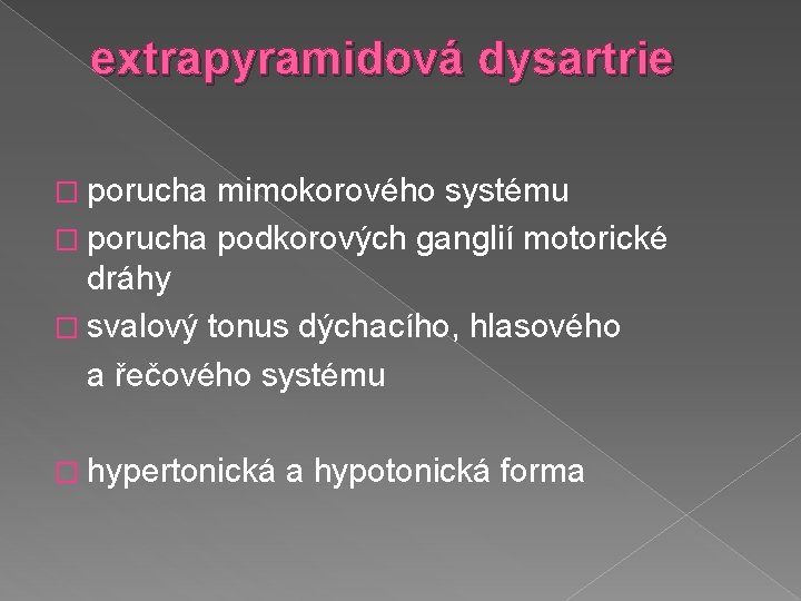 extrapyramidová dysartrie � porucha mimokorového systému � porucha podkorových ganglií motorické dráhy � svalový
