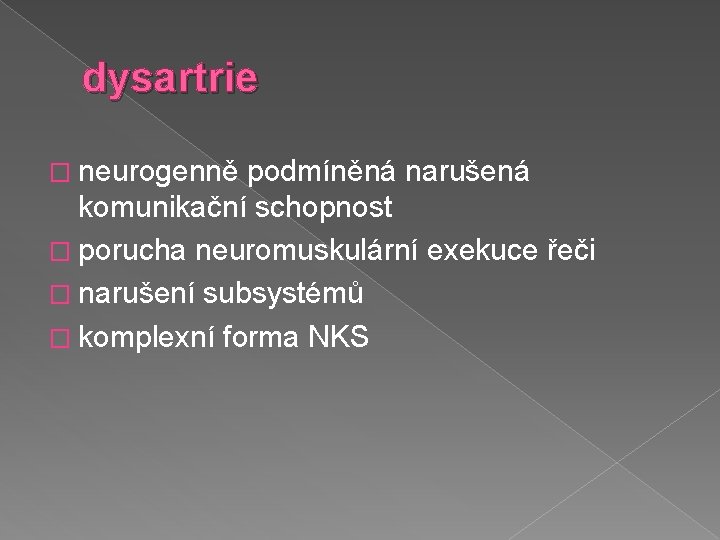 dysartrie � neurogenně podmíněná narušená komunikační schopnost � porucha neuromuskulární exekuce řeči � narušení