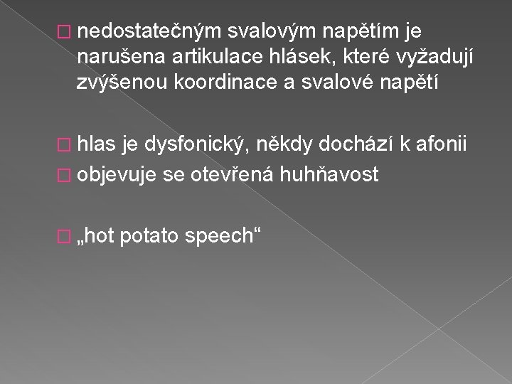 � nedostatečným svalovým napětím je narušena artikulace hlásek, které vyžadují zvýšenou koordinace a svalové