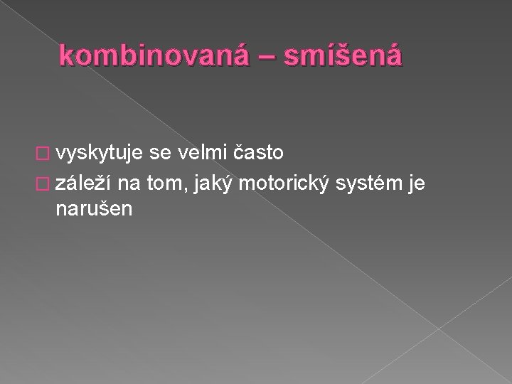 kombinovaná – smíšená � vyskytuje se velmi často � záleží na tom, jaký motorický