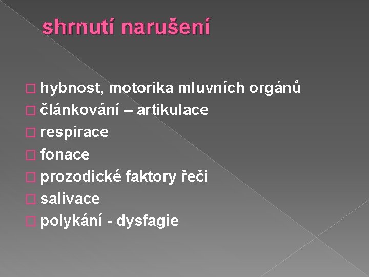 shrnutí narušení � hybnost, motorika mluvních orgánů � článkování – artikulace � respirace �