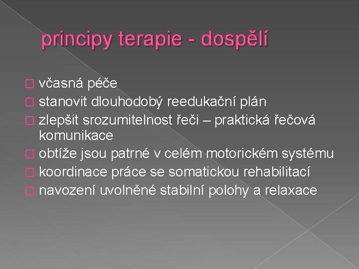 principy terapie - dospělí včasná péče � stanovit dlouhodobý reedukační plán � zlepšit srozumitelnost