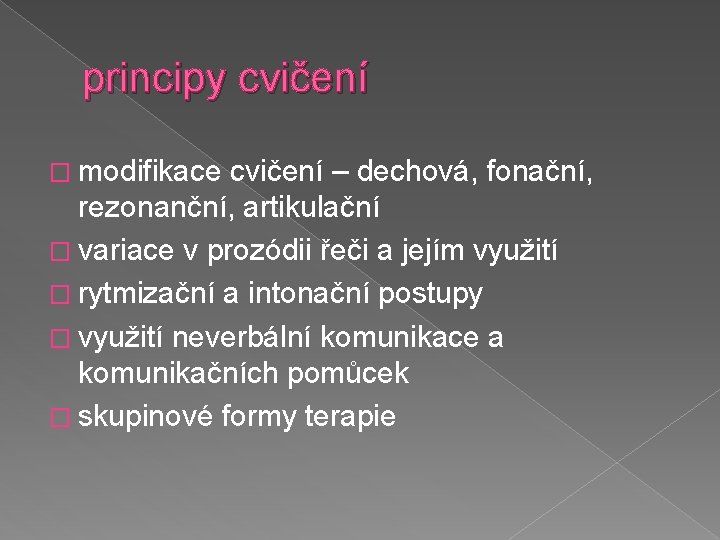 principy cvičení � modifikace cvičení – dechová, fonační, rezonanční, artikulační � variace v prozódii