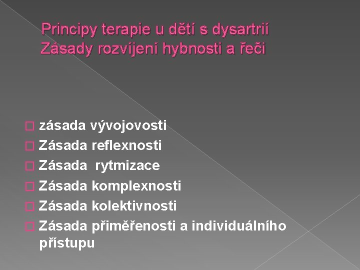 Principy terapie u dětí s dysartrií Zásady rozvíjení hybnosti a řeči zásada vývojovosti �