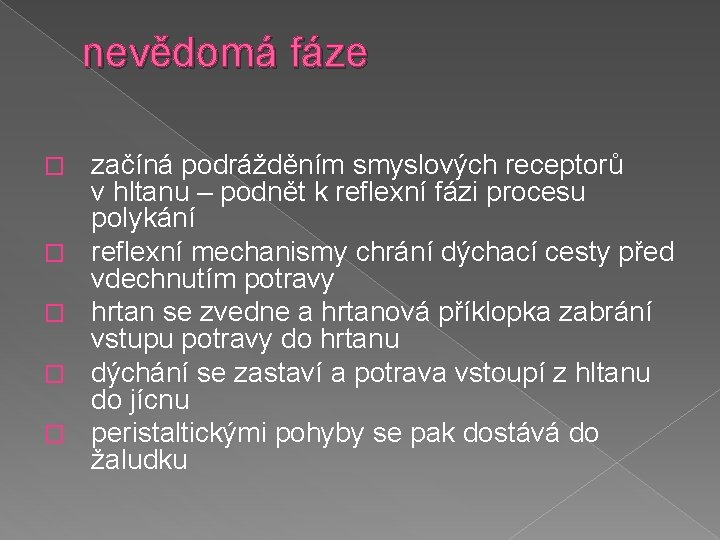 nevědomá fáze � � � začíná podrážděním smyslových receptorů v hltanu – podnět k