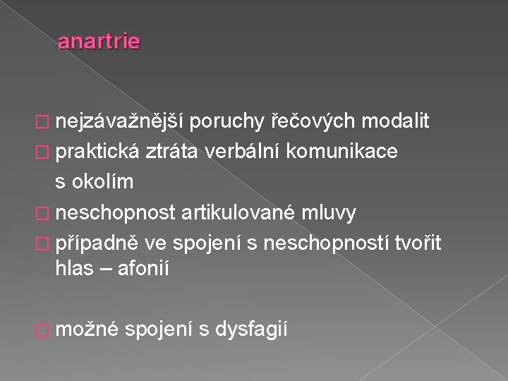 anartrie � nejzávažnější poruchy řečových modalit � praktická ztráta verbální komunikace s okolím �
