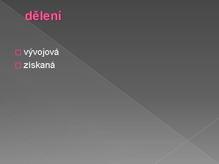 dělení � vývojová � získaná 