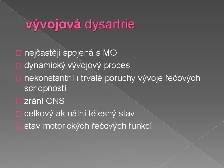 vývojová dysartrie nejčastěji spojená s MO � dynamický vývojový proces � nekonstantní i trvalé