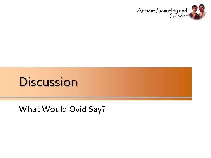 Discussion What Would Ovid Say? Discussion What Would Ovid Say?
