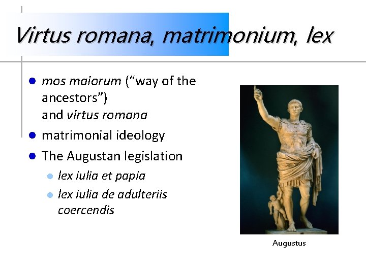 Virtus romana, matrimonium, lex mos maiorum (“way of the ancestors”) and virtus romana l Virtus romana, matrimonium, lex mos maiorum (“way of the ancestors”) and virtus romana l